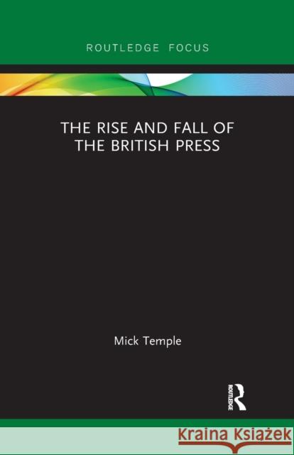 The Rise and Fall of the British Press Mick Temple 9781032178998 Routledge