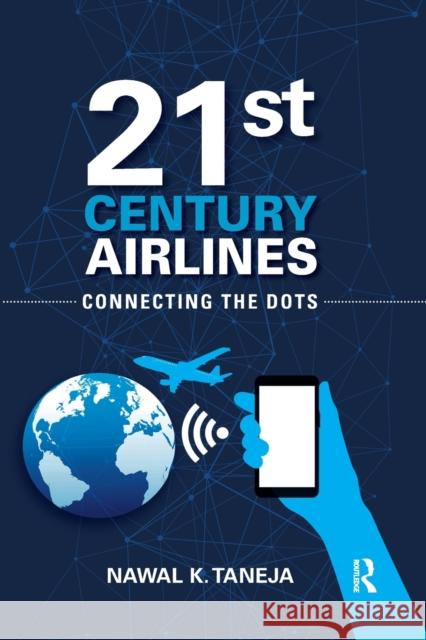 21st Century Airlines: Connecting the Dots Nawal K. Taneja 9781032179001 Routledge