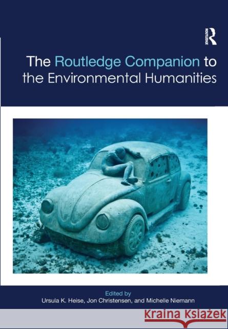 The Routledge Companion to the Environmental Humanities Ursula Heise Jon Christensen Michelle Niemann 9781032179292