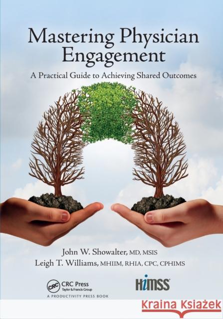 Mastering Physician Engagement: A Practical Guide to Achieving Shared Outcomes John W. Showalter Leigh T. Williams 9781032179339 CRC Press
