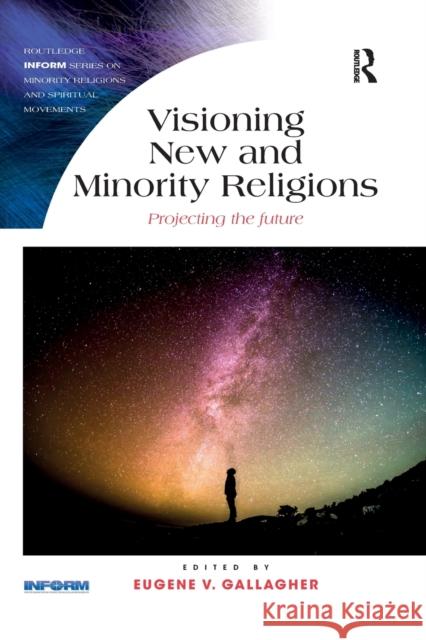 Visioning New and Minority Religions: Projecting the Future Eugene Gallagher 9781032179360 Routledge