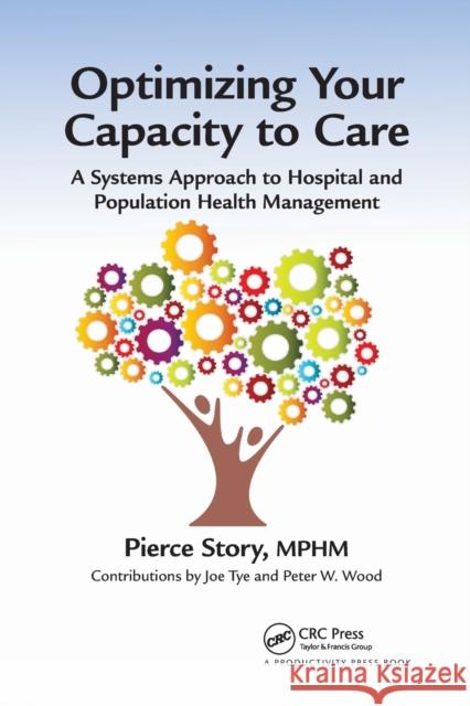 Optimizing Your Capacity to Care: A Systems Approach to Hospital and Population Health Management Mphm Story 9781032179483 Productivity Press