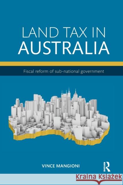 Land Tax in Australia: Fiscal Reform of Sub-National Government Vince Mangioni 9781032179568 Routledge
