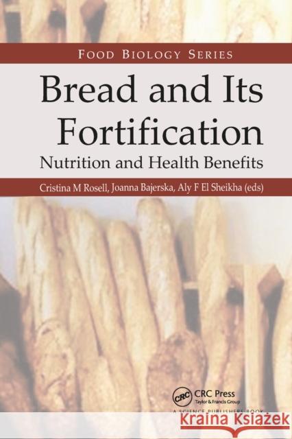 Bread and Its Fortification: Nutrition and Health Benefits Cristina M. Rosell Joanna Bajerska Aly F. E 9781032179636 CRC Press