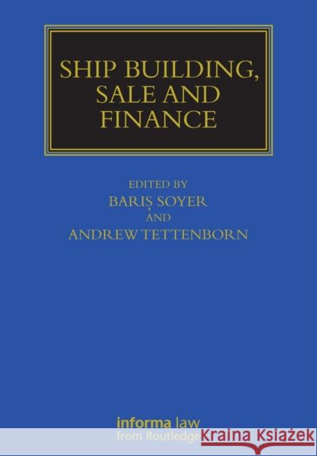 Ship Building, Sale and Finance Baris Soyer Andrew Tettenborn 9781032179674 Informa Law from Routledge