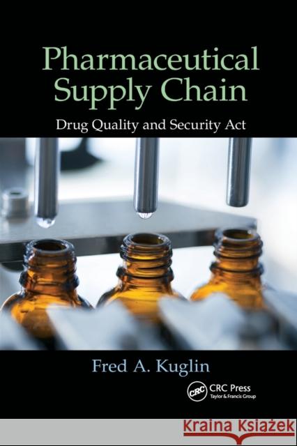 Pharmaceutical Supply Chain: Drug Quality and Security ACT Fred A. Kuglin 9781032179698 CRC Press