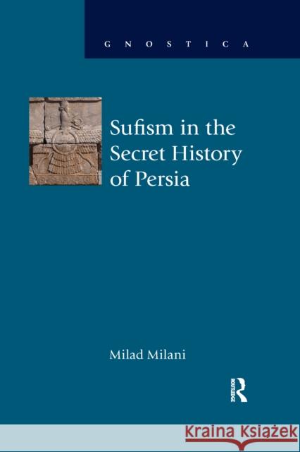Sufism in the Secret History of Persia Milad Milani 9781032179797 Routledge