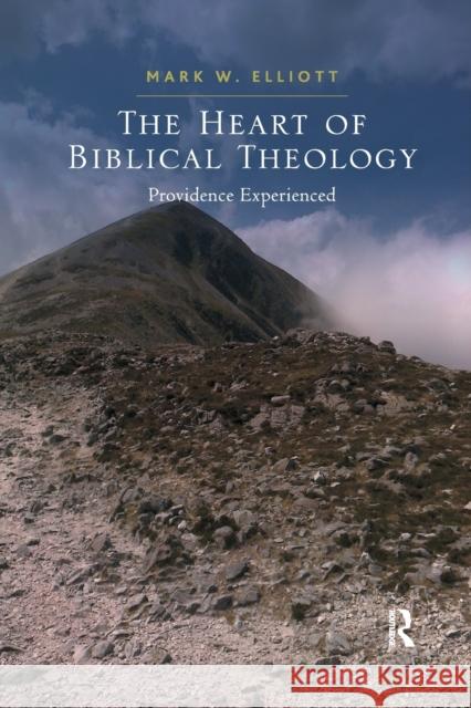 The Heart of Biblical Theology: Providence Experienced Mark W. Elliott 9781032179827