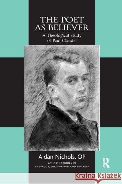 The Poet as Believer: A Theological Study of Paul Claudel Aidan Nichols O. P. 9781032179834 Routledge