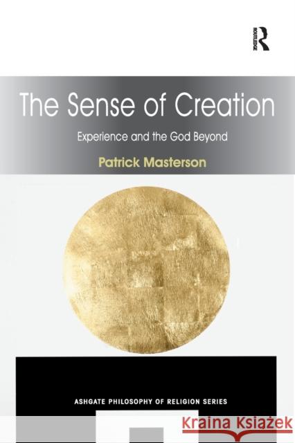 The Sense of Creation: Experience and the God Beyond Patrick Masterson 9781032179957