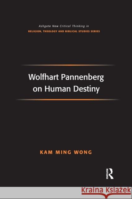 Wolfhart Pannenberg on Human Destiny Kam Ming Wong 9781032179995
