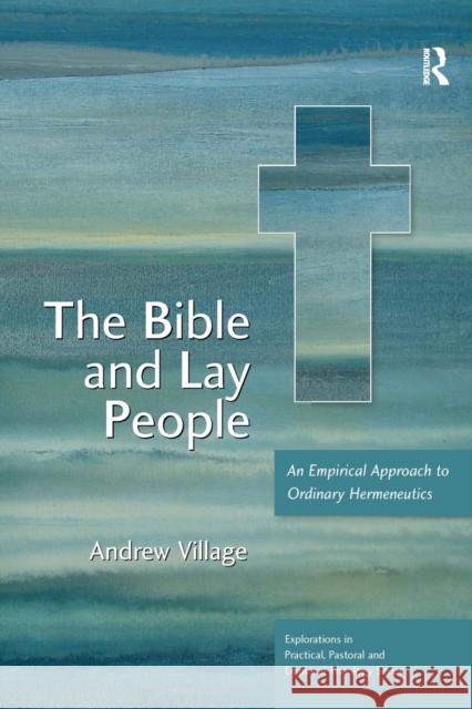 The Bible and Lay People: An Empirical Approach to Ordinary Hermeneutics Andrew Village 9781032180007 Routledge