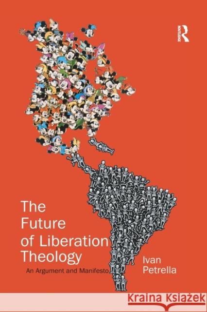 The Future of Liberation Theology: An Argument and Manifesto Ivan Petrella 9781032180151