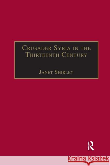 Crusader Syria in the Thirteenth Century: The Rothelin Continuation of the History of William of Tyre with Part of the Eracles or Acre Text Janet Shirley 9781032180229