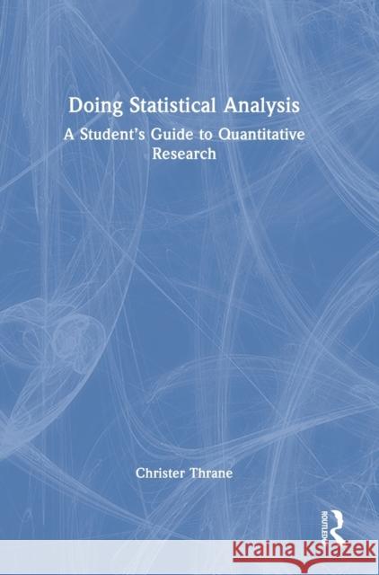 Doing Statistical Analysis: A Student's Guide to Quantitative Research Christer Thrane 9781032180304