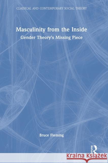 Masculinity from the Inside: Gender Theory's Missing Piece Bruce Fleming 9781032180489