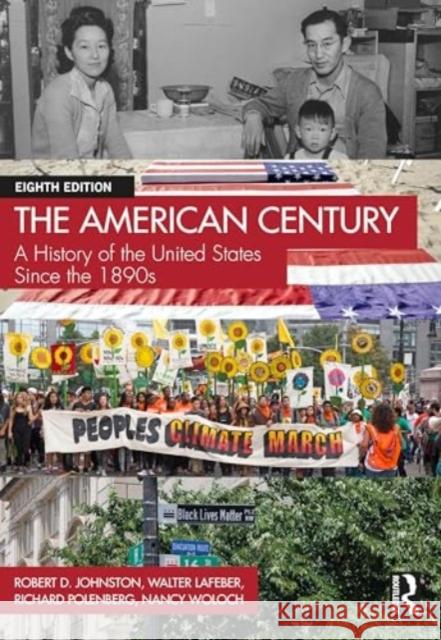 The American Century: A History of the United States Since the 1890s Robert D. Johnston Walter LaFeber Richard Polenberg 9781032180595