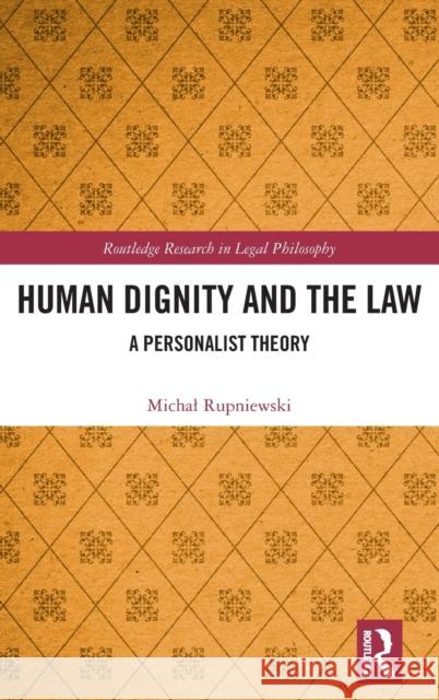 Human Dignity and the Law: A Personalist Theory Michal Rupniewski 9781032180755 Routledge