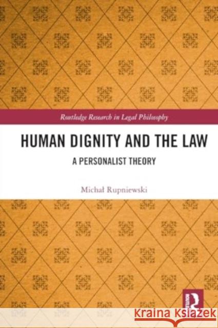 Human Dignity and the Law: A Personalist Theory Michal Rupniewski 9781032180762 Routledge