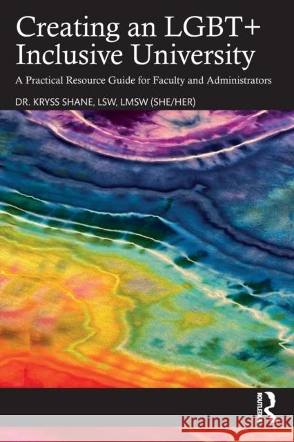 Creating an Lgbt+ Inclusive University: A Practical Resource Guide for Faculty and Administrators Shane, Kryss 9781032180847