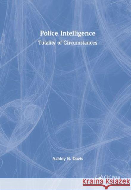 Police Intelligence: Totality of Circumstances Davis, Wayne S. 9781032180946 Taylor & Francis Ltd