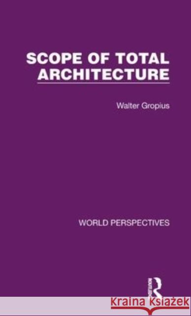 Scope of Total Architecture Gropius, Walter 9781032180977 Routledge