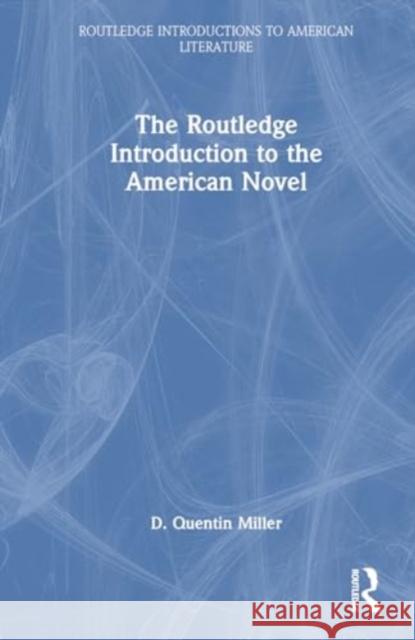 The Routledge Introduction to the American Novel D. Quentin Miller 9781032181035