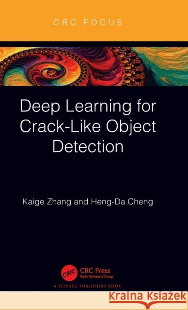 Deep Learning for Crack-Like Object Detection Kaige Zhang Heng-Da Cheng 9781032181189 CRC Press