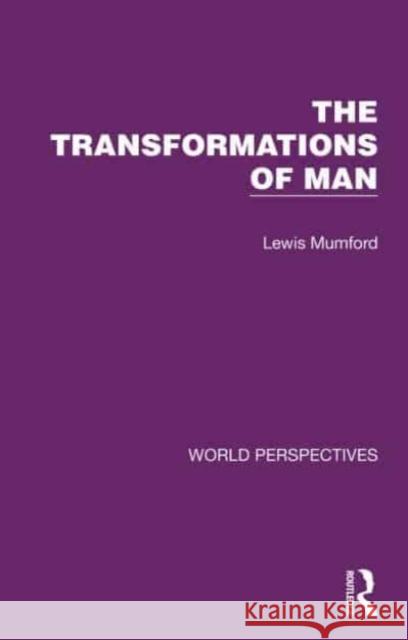 The Transformations of Man Lewis Mumford 9781032181264 Taylor & Francis Ltd
