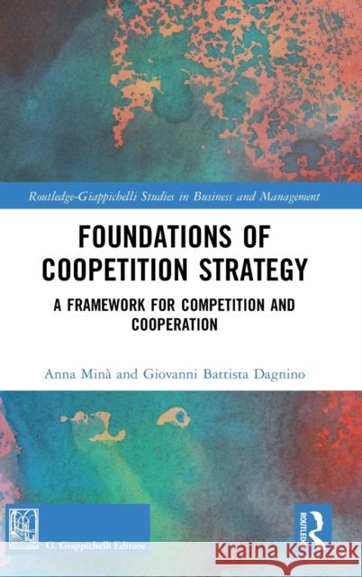 Foundations of Coopetition Strategy: A Framework for Competition and Cooperation Minà, Anna 9781032181271 Taylor & Francis Ltd