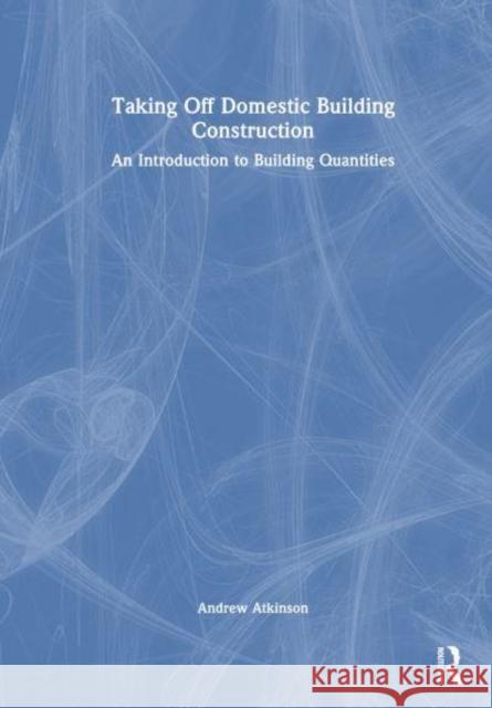 Taking Off Domestic Building Construction Andrew Atkinson 9781032181523
