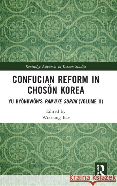 Confucian Reform in Chosŏn Korea: Yu Hyŏngwŏn's Pan'gye surok (Volume II) Bae, Woosung 9781032181561 Routledge