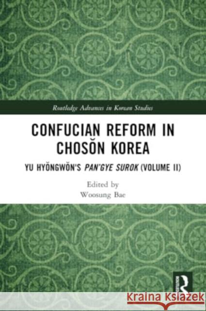 Confucian Reform in Chosŏn Korea: Yu Hyŏngwŏn's Pan'gye Surok (Volume II) Woosung Bae 9781032181578 Routledge