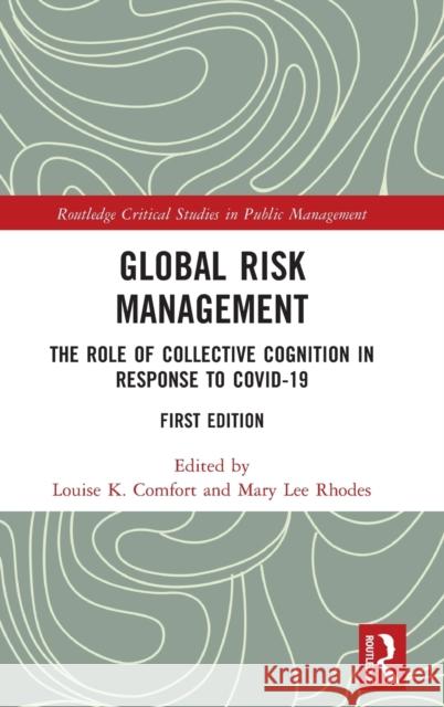 Global Risk Management: The Role of Collective Cognition in Response to Covid-19 Comfort, Louise K. 9781032181820