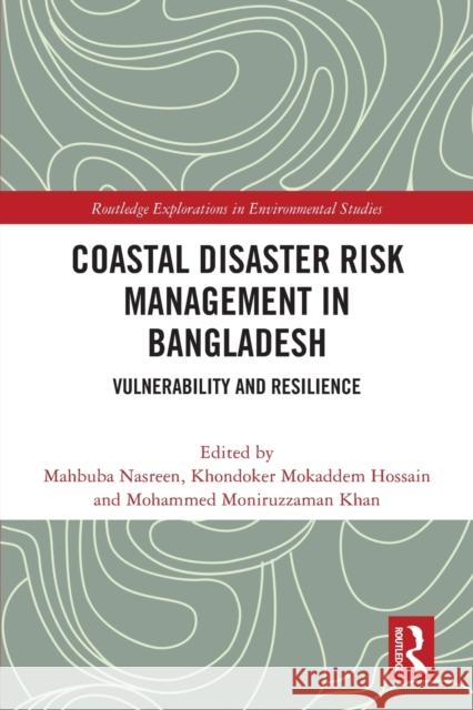 Coastal Disaster Risk Management in Bangladesh: Vulnerability and Resilience Nasreen, Mahbuba 9781032182230 Taylor & Francis Ltd