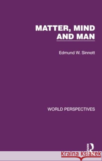 Matter, Mind and Man Edmund W. Sinnott 9781032182322 Routledge