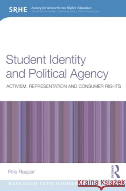 Student Identity and Political Agency: Activism, Representation and Consumer Rights Rille Raaper 9781032182605 Taylor & Francis Ltd