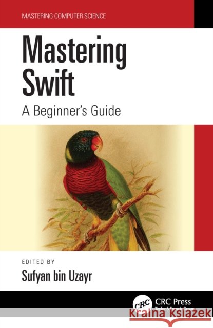 Mastering Swift: A Beginner's Guide Sufyan Bi 9781032182612