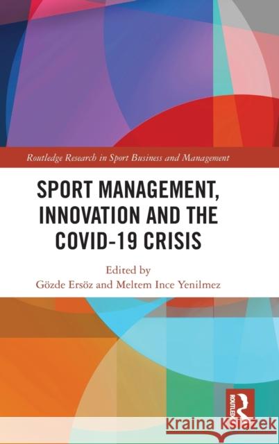 Sport Management, Innovation and the Covid-19 Crisis Meltem Inc G 9781032182926 Routledge