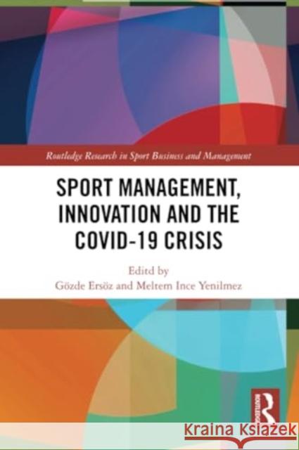 Sport Management, Innovation and the Covid-19 Crisis G?zde Ers?z Meltem Inc 9781032182933 Routledge