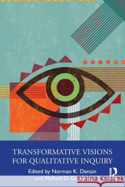 Transformative Visions for Qualitative Inquiry Norman K. Denzin Michael D. Giardina 9781032183176