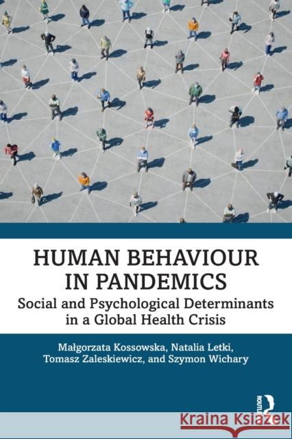 Human Behaviour in Pandemics: Social and Psychological Determinants in a Global Health Crisis Malgorzata Kossowska Natalia Letki Tomasz Zaleskiewicz 9781032183527 Routledge