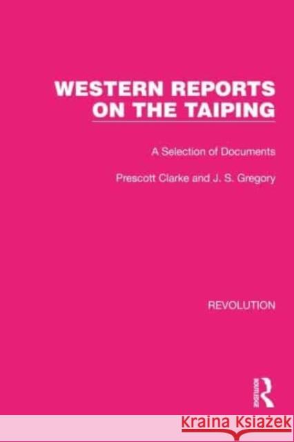 Western Reports on the Taiping: A Selection of Documents Prescott Clarke J. S. Gregory 9781032183558