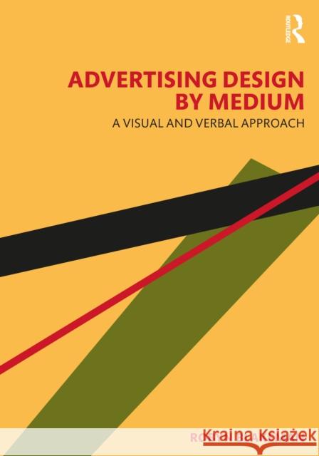 Advertising Design by Medium: A Visual and Verbal Approach Blakeman, Robyn 9781032183596 Taylor & Francis Ltd