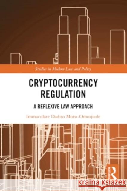 Cryptocurrency Regulation: A Reflexive Law Approach Immaculate Dadiso Motsi-Omoijiade 9781032183626 Routledge