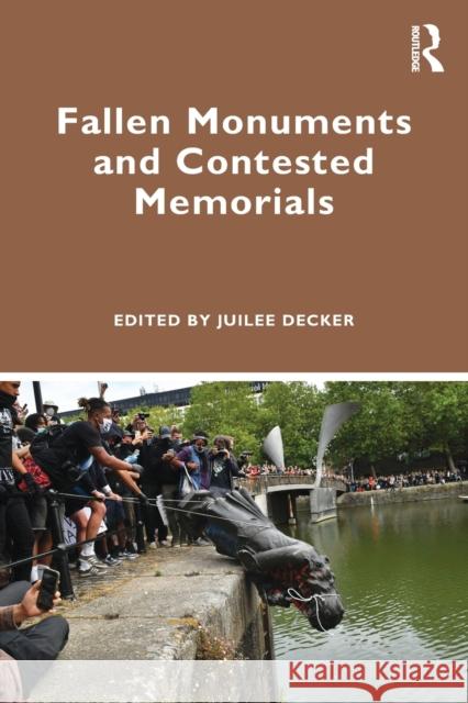 Fallen Monuments and Contested Memorials Juilee Decker 9781032183718 Routledge