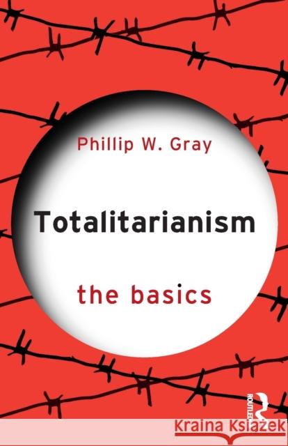Totalitarianism: The Basics Phillip W. Gray 9781032183732 Taylor & Francis Ltd