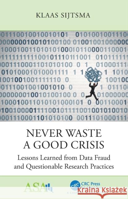 Never Waste a Good Crisis: Lessons Learned from Data Fraud and Questionable Research Practices Klaas Sijtsma 9781032183749 CRC Press
