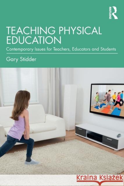 Teaching Physical Education: Contemporary Issues for Teachers, Educators and Students Stidder, Gary 9781032183992 Taylor & Francis Ltd