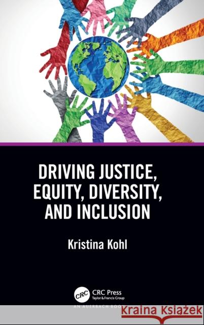 Driving Justice, Equity, Diversity, and Inclusion Kohl, Kristina 9781032184166 Auerbach Publications